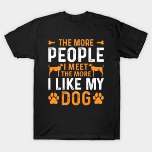 The more people i meet the more i love my dog T-Shirt